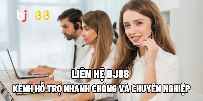 Liên Hệ BJ88: Kênh Hỗ Trợ Nhanh Chóng Và Chuyên Nghiệp 1 Liên Hệ BJ88